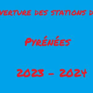 Station de ski des Pyrénées 2023 - 2024 ouverture et fermeture